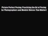 Read Picture Perfect Posing: Practicing the Art of Posing for Photographers and Models (Voices