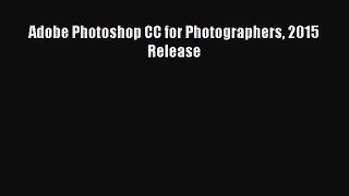 Read Adobe Photoshop CC for Photographers 2015 Release Ebook Online