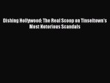 Download Dishing Hollywood: The Real Scoop on Tinseltown's Most Notorious Scandals Free Books