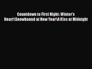 Download Countdown to First Night: Winter's Heart\Snowbound at New Year\A Kiss at Midnight