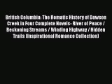 PDF British Columbia: The Romatic History of Dawson Creek in Four Complete Novels- River of