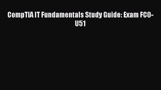 Download CompTIA IT Fundamentals Study Guide: Exam FC0-U51 PDF Free