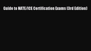 Read Guide to NATE/ICE Certification Exams (3rd Edition) Ebook Free