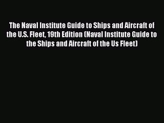 Download The Naval Institute Guide to Ships and Aircraft of the U.S. Fleet 19th Edition (Naval