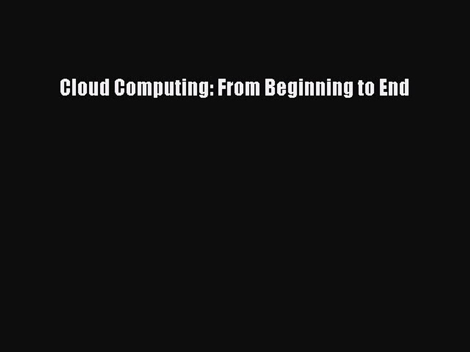 Download Cloud Computing: From Beginning to End PDF Online