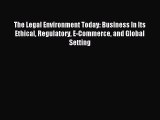 Read The Legal Environment Today: Business In Its Ethical Regulatory E-Commerce and Global