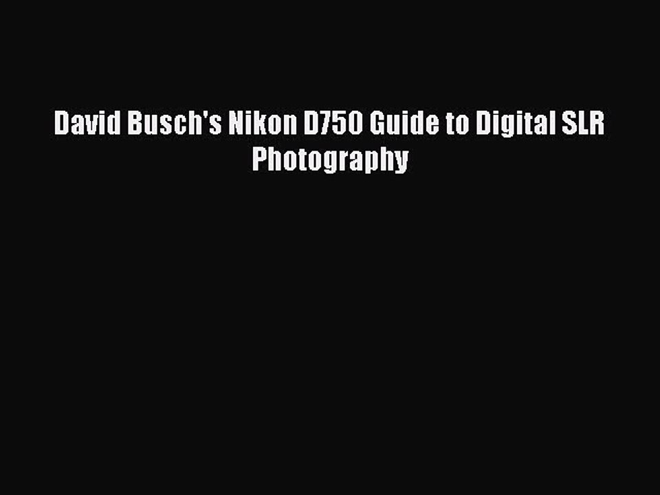 Download David Busch's Nikon D750 Guide to Digital SLR Photography PDF Free