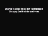 Download Smarter Than You Think: How Technology Is Changing Our Minds for the Better PDF Online