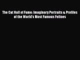 Download The Cat Hall of Fame: Imaginary Portraits & Profiles of the World's Most Famous Felines