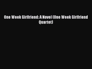 Download One Week Girlfriend: A Novel (One Week Girlfriend Quartet)  Read Online