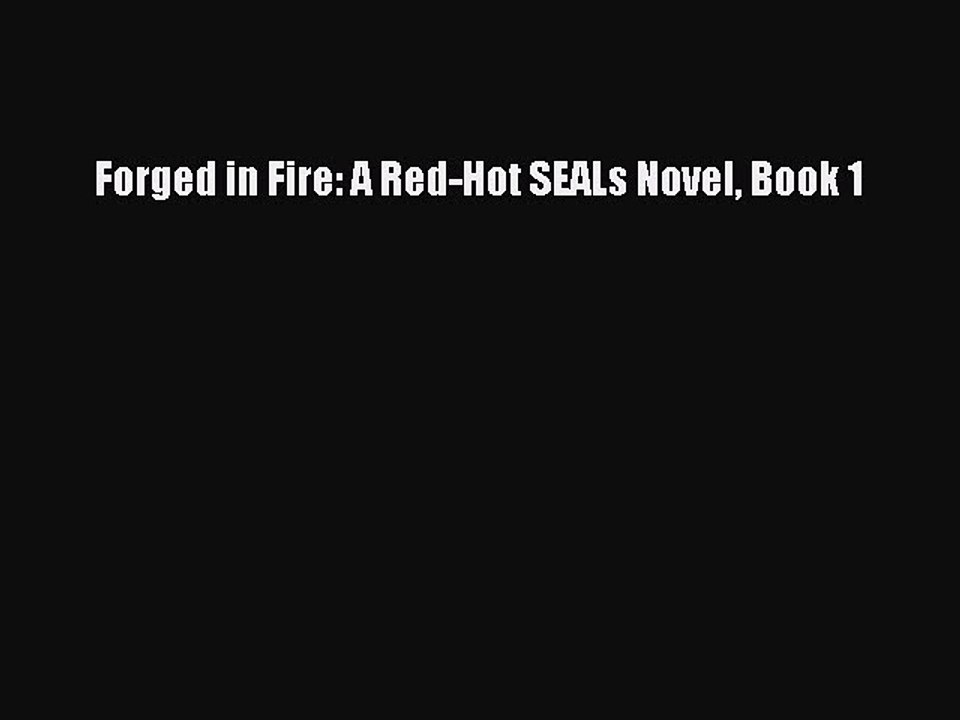 PDF Forged in Fire: A Red-Hot SEALs Novel Book 1  EBook