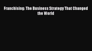 [PDF] Franchising: The Business Strategy That Changed the World Download Online