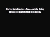 [PDF] Market New Products Successfully: Using Simulated Test Market Technology Download Full