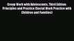 [PDF] Group Work with Adolescents Third Edition: Principles and Practice (Social Work Practice