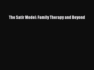 [PDF] The Satir Model: Family Therapy and Beyond [Read] Online