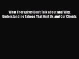 [PDF] What Therapists Don't Talk about and Why: Understanding Taboos That Hurt Us and Our Clients