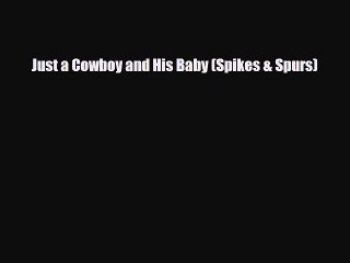 Download Just a Cowboy and His Baby (Spikes & Spurs) [PDF] Full Ebook