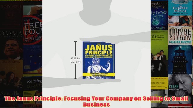 Download PDF The Janus Principle Focusing Your Company on Selling to Small Business FULL FREE