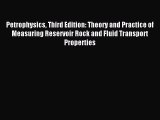 Read Petrophysics Third Edition: Theory and Practice of Measuring Reservoir Rock and Fluid