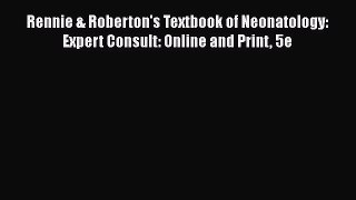 [PDF] Rennie & Roberton's Textbook of Neonatology: Expert Consult: Online and Print 5e [Read]