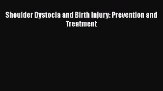 [PDF] Shoulder Dystocia and Birth Injury: Prevention and Treatment [Read] Online