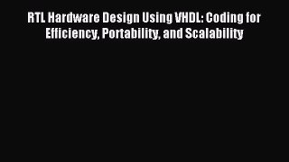 Read RTL Hardware Design Using VHDL: Coding for Efficiency Portability and Scalability Ebook