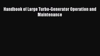 Read Handbook of Large Turbo-Generator Operation and Maintenance Ebook Free