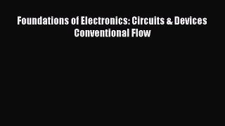 Read Foundations of Electronics: Circuits & Devices Conventional Flow Ebook Free