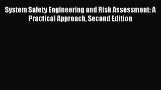 Read System Safety Engineering and Risk Assessment: A Practical Approach Second Edition Ebook