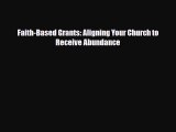 [PDF] Faith-Based Grants: Aligning Your Church to Receive Abundance Read Online