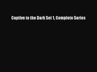 [PDF] Captive to the Dark Set 1 Complete Series [Download] Full Ebook