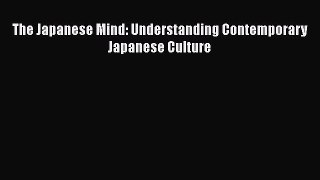 Download The Japanese Mind: Understanding Contemporary Japanese Culture  Read Online