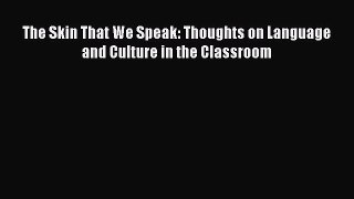 Download The Skin That We Speak: Thoughts on Language and Culture in the Classroom Free Books