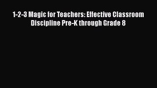 PDF 1-2-3 Magic for Teachers: Effective Classroom Discipline Pre-K through Grade 8  EBook