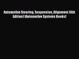 Read Automotive Steering Suspension Alignment (6th Edition) (Automotive Systems Books) Ebook