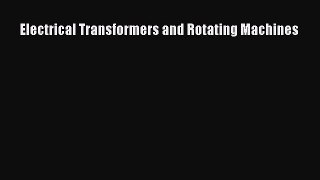 Read Electrical Transformers and Rotating Machines Ebook Free