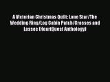 Read A Victorian Christmas Quilt: Lone Star/The Wedding Ring/Log Cabin Patch/Crosses and Losses