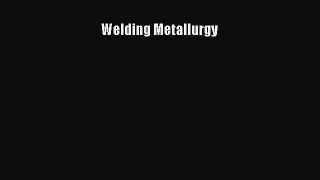 Read Welding Metallurgy Ebook Free