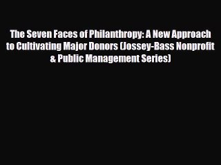 [PDF] The Seven Faces of Philanthropy: A New Approach to Cultivating Major Donors (Jossey-Bass