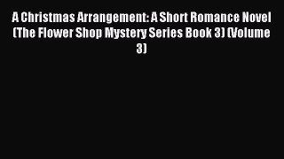 Read A Christmas Arrangement: A Short Romance Novel (The Flower Shop Mystery Series Book 3)