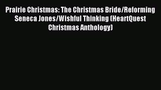 Read Prairie Christmas: The Christmas Bride/Reforming Seneca Jones/Wishful Thinking (HeartQuest