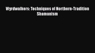 [PDF] Wyrdwalkers: Techniques of Northern-Tradition Shamanism [Download] Full Ebook