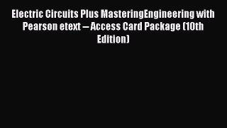 Read Electric Circuits Plus MasteringEngineering with Pearson etext -- Access Card Package
