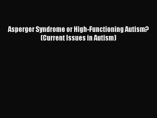 [PDF] Asperger Syndrome or High-Functioning Autism? (Current Issues in Autism) [Read] Full