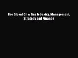 Download The Global Oil & Gas Industry: Management Strategy and Finance PDF Free