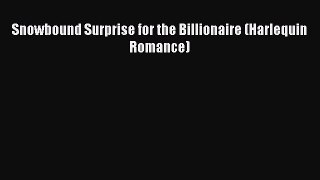 Read Snowbound Surprise for the Billionaire (Harlequin Romance) Ebook Free