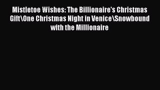 Read Mistletoe Wishes: The Billionaire's Christmas Gift\One Christmas Night in Venice\Snowbound