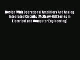 Read Design With Operational Amplifiers And Analog Integrated Circuits (McGraw-Hill Series