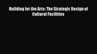 [PDF] Building for the Arts: The Strategic Design of Cultural Facilities Download Online