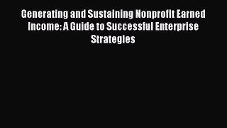 [PDF] Generating and Sustaining Nonprofit Earned Income: A Guide to Successful Enterprise Strategies